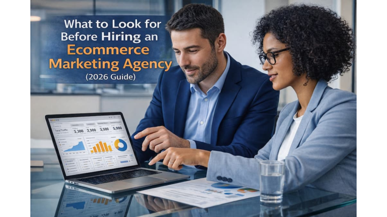 What to Look for Before Hiring an Ecommerce Marketing Agency (2026 Guide)